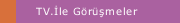 TV.İle Görüşmeler